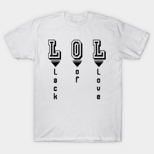 LOL: Lack of love T-Shirt